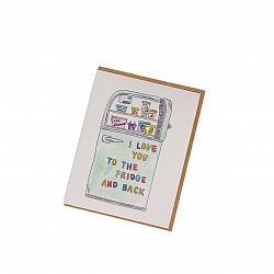 Greeting Card - I love you to the fridge and back-