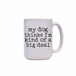 Large Mug - My dog thinks i'm a big deal-
